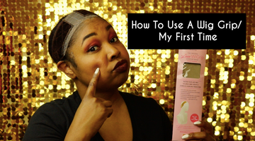 How To Use A Wig Grip| My First Time