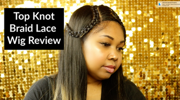 Top Knot Braid Lace Wig Review